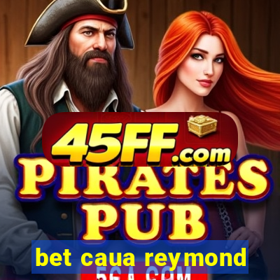 bet caua reymond